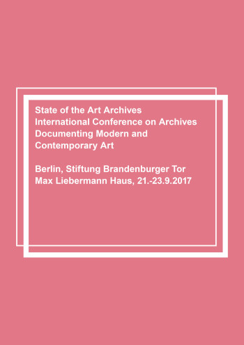 State of the Art Archives. International Conference on Archives Documenting Modern and Contemporary Art